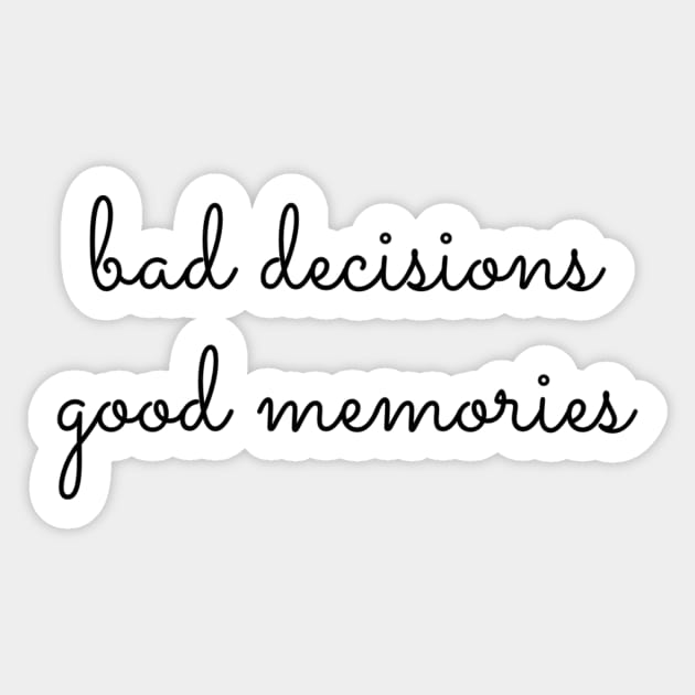 Bad Decisions Good Memories Sticker by mivpiv